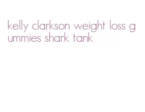kelly clarkson weight loss gummies shark tank